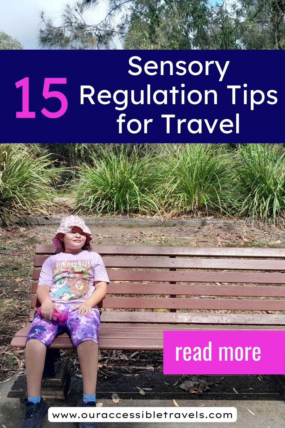 Pinterest Pin Titled 15 Sensory REgulation Tips for Travel. Image of a girl sitting on a bench in nature. Read more button on a pink background