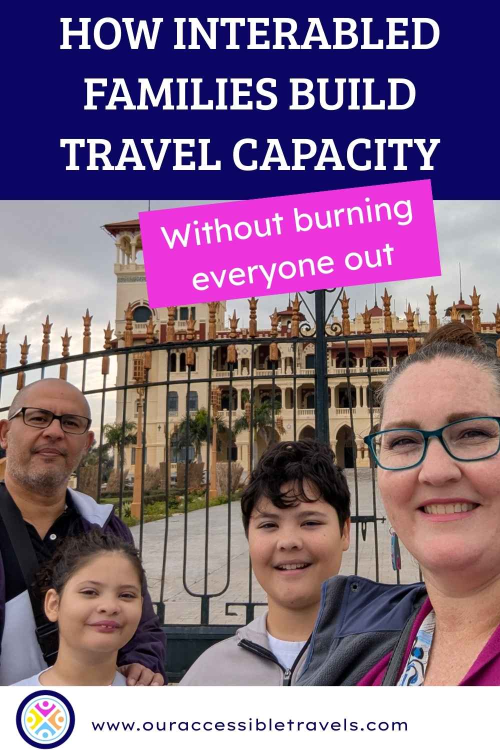 Pinterest pin with a family in front of Montaza Palace and bold text about building travel capacity for interabled families without burning everyone out