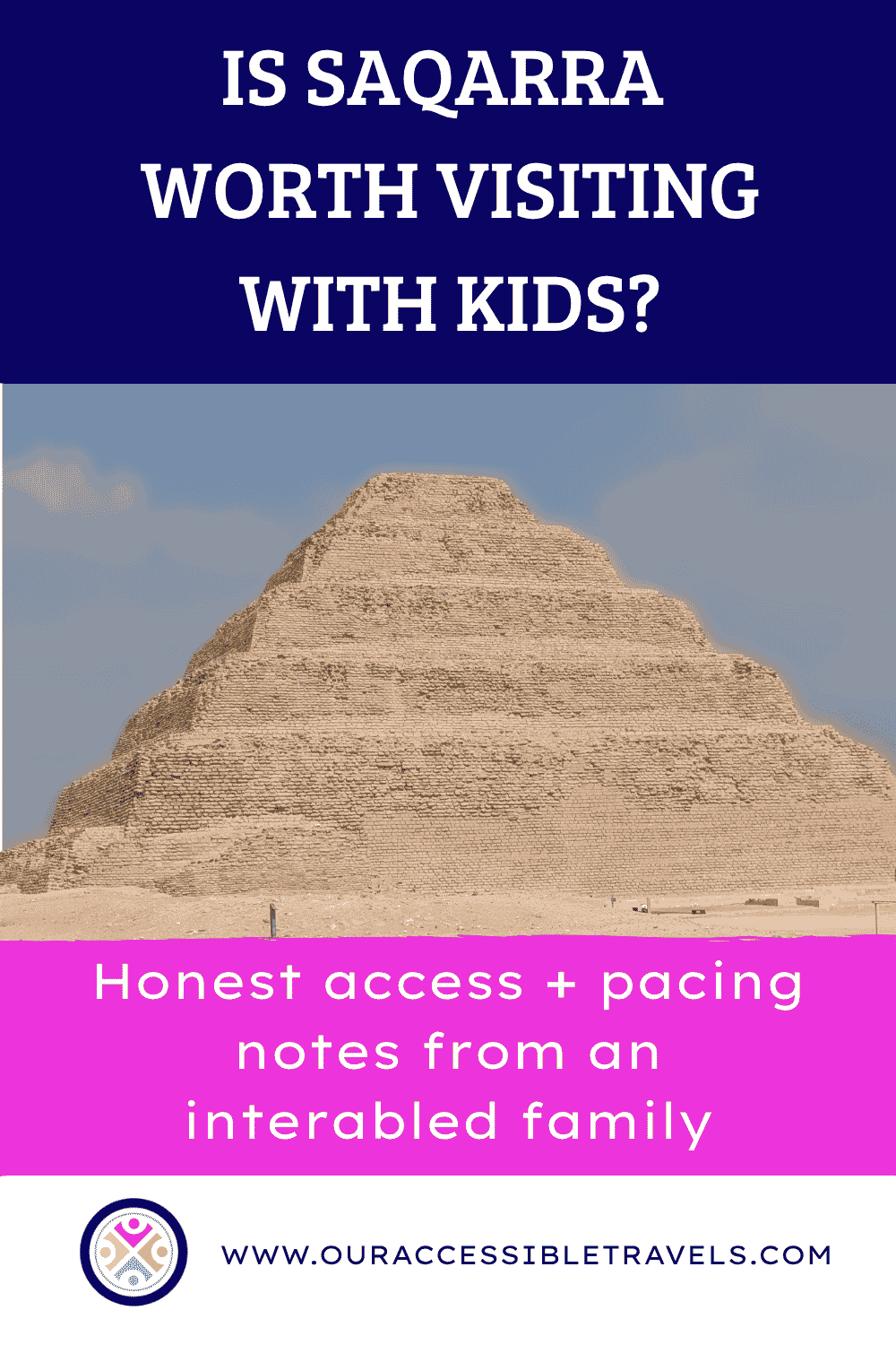 Pinterest pin with a photo of the Djoser Step Pyramid at Saqqara. Text reads: “Is Saqqara worth visiting with kids? Honest access and pacing notes from an interabled family.”